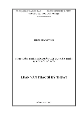 Luận văn thạc sĩ hay tính toán thiết kế cơ cấu cắt gọt của thiết bị rút lõi gỗ dừa