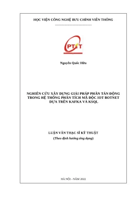 Luận văn thạc sĩ file word nghiên cứu xây dựng giải pháp phân tán động trong hệ thống phân tích mã độc iot botnet dựa trên kafka và ksql