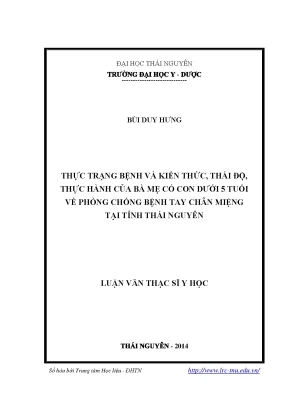 Luận văn thạc sĩ hay thực trạng bệnh và kiến thức thái độ thực hành của bà mẹ có con dưới 5 tuổi về phòng chống bệnh tay chân miệng tại tỉnh thái nguyên