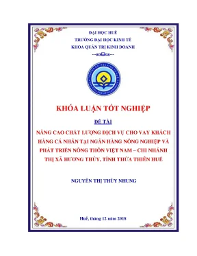 Khóa luận nâng cao chất lượng dịch vụ cho vay khách hàng cá nhân tại ngân hàng nông nghiệp và phát triển nông thôn việt nam chi nhánh thị xã hương thủy tỉnh thừa thiên huế