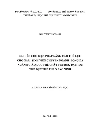 Luận án tiến sĩ nghiên cứu biện pháp nâng cao thể lực cho nam sinh viên chuyên ngành bóng đá ngành gdtc trường đại học thể dục thể thao bắc ninh