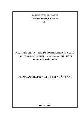 Luận văn thạc sỹ phát triển cho vay tín chấp doanh nghiệp vừa và nhỏ tại ngân hàng việt nam thịnh vƣợng chi nhánh trung hòa nhân chính