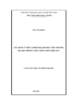 Luận văn thạc sỹ xây dựng ý thức chính trị cho học viên trường đại học phòng cháy chữa cháy hiện nay
