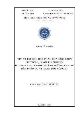 Luận văn thạc sĩ tìm vị trí góc bát phân của góc trộn lepton θ 23 với thí nghiệm hyper kamiokande và ảnh hưởng của nó đến phép đo vi phạm đối xứng cp