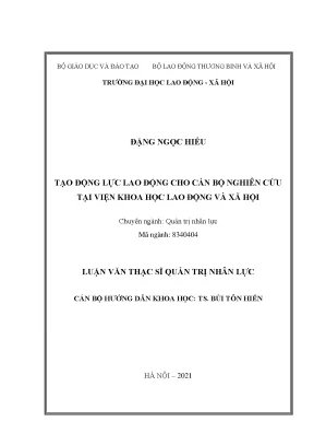Luận văn thạc sĩ tạo động lực lao động cho cán bộ nghiên cứu tại viện khoa học lao động và xã hội