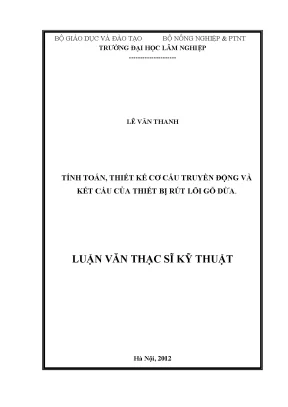 Luận văn thạc sĩ hay tính toán thiết kế cơ cấu truyền động và kết cấu của thiết bị rút lõi gỗ dừa