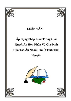 Luận văn thạc sỹ áp dụng pháp luật trong giải quyết án hôn nhân và gia đình của tòa án nhân dân ở tỉnh thái nguyên