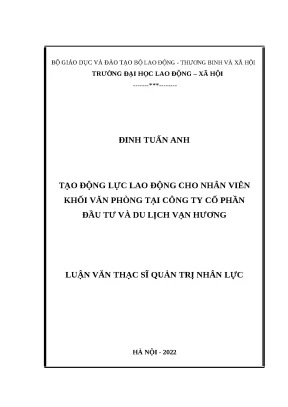 Luận văn thạc sỹ tạo động lực lao động cho nhân viên khối văn phòng tại công ty cổ phần đầu tư và du lịch vạn hương