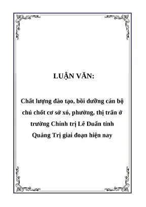 Luận vănchất lượng đào tạo bồi dưỡng cán bộ chủ chốt cơ sở xó phường thị trấn ở trường chính trị lê duẩn tỉnh quảng trị giai đoạn hiện nay