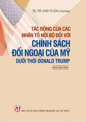 Tìm hiểu tác động của các nhân tố nội bộ đối với chính sách đối ngoại của mỹ dưới thời donald trump phần 1