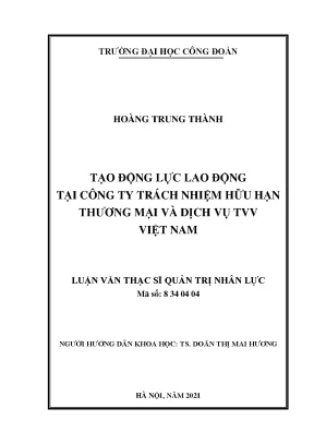 Luận văn thạc sĩ tạo động lực lao động tại công ty trách nhiệm hữu hạn thương mại và dịch vụ tvv việt nam