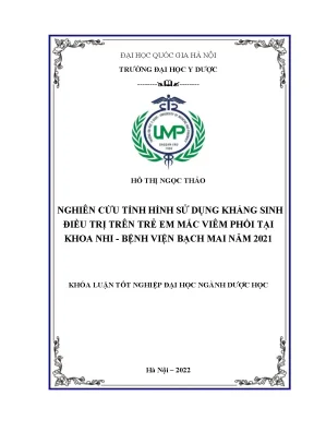Khóa luận tốt nghiệp nghiên cứu tình hình sử dụng kháng sinh điều trị trên trẻ em mắc viêm phổi tại khoa nhi bệnh viện bạch mai năm 2021