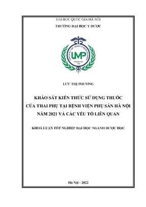 Khóa luận tốt nghiệp khảo sát kiến thức sử dụng thuốc của thai phụ tại bệnh viện phụ sản hà nội năm 2021 và các yếu tố liên quan