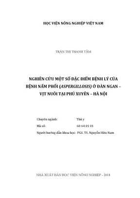 Luận văn thạc sĩ vnua nghiên cứu một số đặc điểm bệnh lý của bệnh nấm phổi aspergillosis ở đàn ngan vịt nuôi tại phú xuyên hà nội