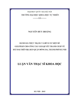 Luận văn thạc sĩ hus đánh giá thực trạng và đề xuất một số giải pháp cho công tác giải quyết tranh chấp về đất đai trên địa bàn quận đống đa thành phố hà nội