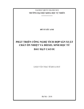 Luận văn thạc sĩ hus phát triển công nghệ tích hợp sản xuất chất ổn nhiệt và diesel sinh học từ dầu hạt cao su