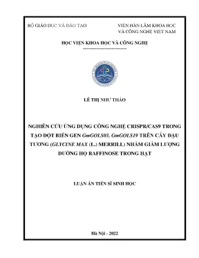 Luận án tiến sĩ nghiên cứu ứng dụng công nghệ crispr cas9 trong tạo đột biến gen gmgols03 gmgols19 trên cây đậu tương glycine max l merrill nhằm giảm lượng đường họ raffinose trong hạt