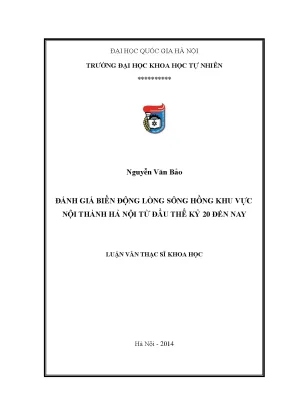 Luận văn thạc sĩ hus đánh giá biến động lòng sông hồng khu vực nội thành hà nội từ đầu thế kỷ 20 đến nay luận văn ths địa chất 60 44 02