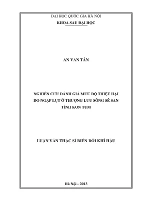 Luận văn thạc sĩ hus nghiên cứu đánh giá mức độ thiệt hại do ngập lụt ở thượng lưu sông sê san tỉnh kon tum