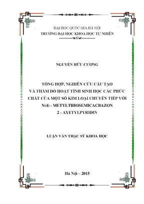Luận văn thạc sĩ hus tổng hợp nghiên cứu cấu tạo và thăm dò hoạt tính sinh học các phức chất của một số kim loại chuyển tiếp với n4 metylthiosemicacbazon 2 axetyl pyriđin