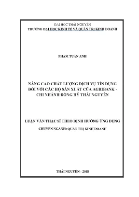 Luận văn thạc sĩ hay nâng cao chất lượng dịch vụ tín dụng đối với các hộ sản xuất của agribank chi nhánh đồng hỷ thái nguyên