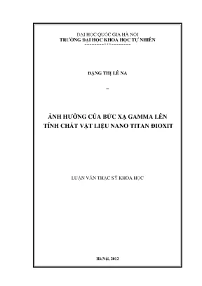 Luận văn thạc sĩ hus ảnh hưởng của bức xạ gamma lên tính chất vật liệu nano titan đioxit