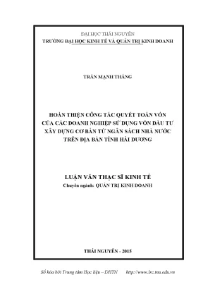 Luận văn thạc sĩ hay hoàn thiện công tác quyết toán vốn của các doanh nghiệp sử dụng vốn đầu tư xây dựng cơ bản từ ngân sách nhà nước trên địa bàn tỉnh hải dương
