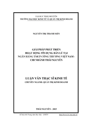 Luận văn thạc sĩ hay giải pháp phát triển hoạt động tín dụng bán lẻ tại ngân hàng tmcp công thương việt nam chi nhánh thái nguyên