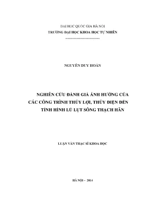 Luận văn thạc sĩ hus nghiên cứu đánh giá ảnh hưởng của các công trình thủy lợi thủy điện đến tình hình lũ lụt sông thạch hãn