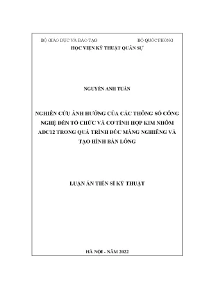 Luận án tiến sĩ nghiên cứu ảnh hưởng của các thông số công nghệ đến tổ chức và cơ tính hợp kim nhôm adc12 trong quá trình đúc máng nghiêng và tạo hình bán lỏng