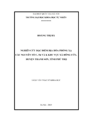Luận văn thạc sĩ hus nghiên cứu đặc điểm địa hóa phóng xạ các nguyên tố u th và k khu vực xã đông cửu huyện thanh sơn tỉnh phú thọ