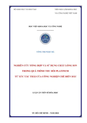 Luận án tiến sĩ nghiên cứu tổng hợp và sử dụng chất lỏng ion trong quá trình thu hồi platinum từ xúc tác thải của công nghiệp chế biến dầu