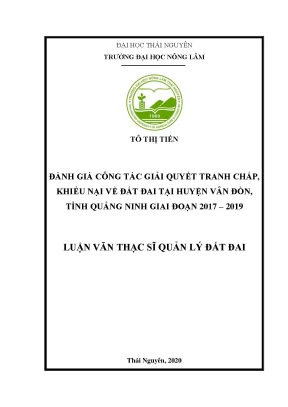 Luận văn thạc sĩ hay đánh giá công tác giải quyết tranh chấp khiếu nại về đất đai tại huyện vân đồn tỉnh quảng ninh giai đoạn 2017 2019