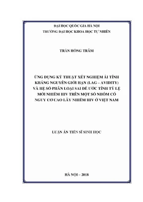 Luận án tiến sĩ hus ứng dụng kỹ thuật xét nghiệm ái tính kháng nguyên giới hạn lag avidity và hệ số phân loại sai để ước tính tỷ lệ mới nhiễm hiv trên một số nhóm có nguy cơ cao lây nhiễm hiv ở việt nam