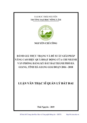 Luận văn thạc sĩ hay đánh giá thực trạng và đề xuất giải pháp nâng cao hiệu quả hoạt động của chi nhánh văn phòng đăng ký đất đai thành phố hà giang tỉnh hà giang giai đoạn 2016 2018