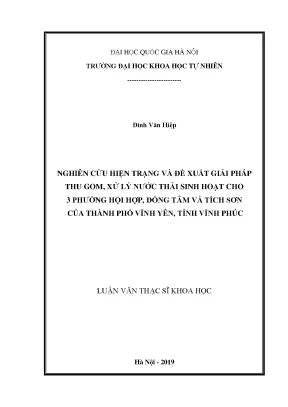 Luận văn thạc sĩ hus nghiên cứu hiện trạng và đề xuất giải pháp thu gom xử lý nước thải sinh hoạt cho 3 phường hội hợp đồng tâm và tích sơn của thành phố vĩnh yên tỉnh vĩnh phúc