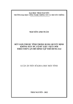 Luận án tiến sĩ rút gọn thuộc tính trong bảng quyết định không đầy đủ có dữ liệu thay đổi theo tiếp cận mô hình tập thô dung sai