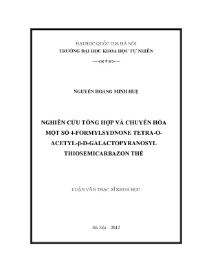 Luận văn thạc sĩ hus nghiên cứu tổng hợp và chuyển hóa một số 4 formylsydnone tetra o acetyl β d galactopyranosyl thiosemicarbazon thế
