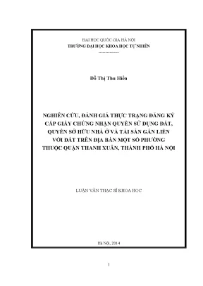 Luận văn thạc sĩ hus nghiên cứu đánh giá thực trạng đăng ký cấp giấy chứng nhận quyền sử dụng đất quyền sở hữu nhà ở và tài sản gắn liền với đất trên địa bàn một số phường thuộc quận thanh xuân