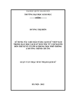 Luận văn thạc sĩ vnu ued sử dụng tài liệu bảo tàng lịch sử việt nam trong dạy học lịch sử dân tộc từ cội nguồn đến thế kỷ xv ở lớp 10 trung học phổ thông chương trình chuẩn