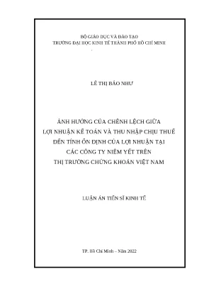 Luận án tiến sĩ kinh tế ảnh hưởng của chênh lệch giữa lợi nhuận kế toán và thu nhập chịu thuế đến tính ổn định của lợi nhuận tại các công ty niêm yết trên thị trường chứng khoán việt nam