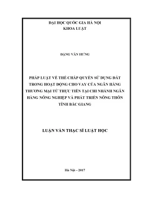 Luận văn thạc sĩ vnu ls pháp luật về thế chấp quyền sử dụng đất trong hoạt động cho vay của ngân hàng thương mại từ thực tiễn tại chi nhánh ngân hàng nông nghiệp và phát triển nông thôn tỉnh bắc giang