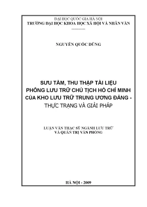 Luận văn thạc sĩ ussh sưu tầm thu thập tài liệu phông lưu trữ chủ tịch hồ chí minh của kho lưu trữ trung ương đảng thực trạng và giải pháp