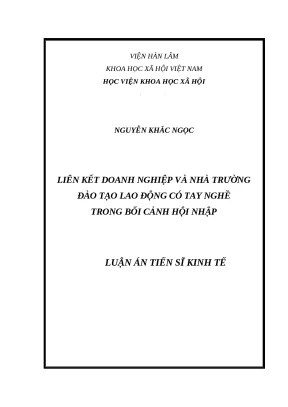 Luận án tiến sĩ kinh tế đề tài liên kết doanh nghiệp và nhà trường đào tạo lao động có tay nghề trong bối cảnh hội nhập