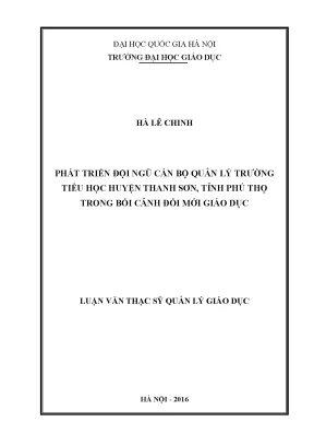 Luận văn thạc sĩ vnu ued phát triển đội ngũ cán bộ quản lý trường tiểu học huyện thanh sơn tỉnh phú thọ trong bối cảnh đổi mới giáo dục
