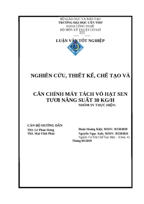 Luận văn tốt nghiệp nghiên cứu thiết kế chế tạo và căn chỉnh máy tách vỏ hạt sen tươi năng suất 30 kgh