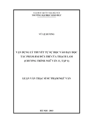 Luận văn thạc sĩ vnu ued vận dụng lý thuyết tự sự học vào dạy học tác phẩm hai đứa trẻ của thạch lam chương trình ngữ văn 11 tập 1 luận văn ths lý luận và phương pháp dạy học bộ môn ngữ văn 60 14 10