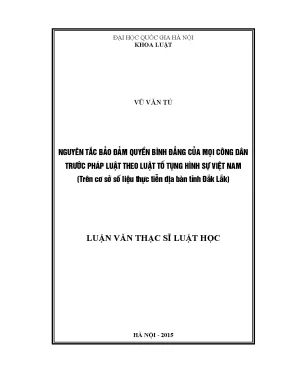 Luận văn thạc sĩ vnu ls nguyên tắc bảo đảm quyền bình đẳng của mọi công dân trước pháp luật theo luật tố tụng hình sự việt nam trên cơ sở số liệu thực tiễn địa bàn tỉnh đắk lắk