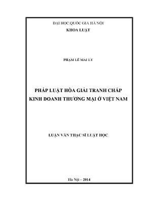 Luận văn thạc sĩ vnu ls pháp luật hòa giải tranh chấp kinh doanh thương mại ở việt nam 07