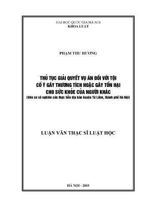 Luận văn thạc sĩ vnu ls thủ tục giải quyết vụ án đối với tội cố ý gây thương tích hoặc gây tổn hại cho sức khỏe của người khác trên cơ cở nghiên cứu thực tiễn địa bàn huyện từ liêm thành phố hà nội